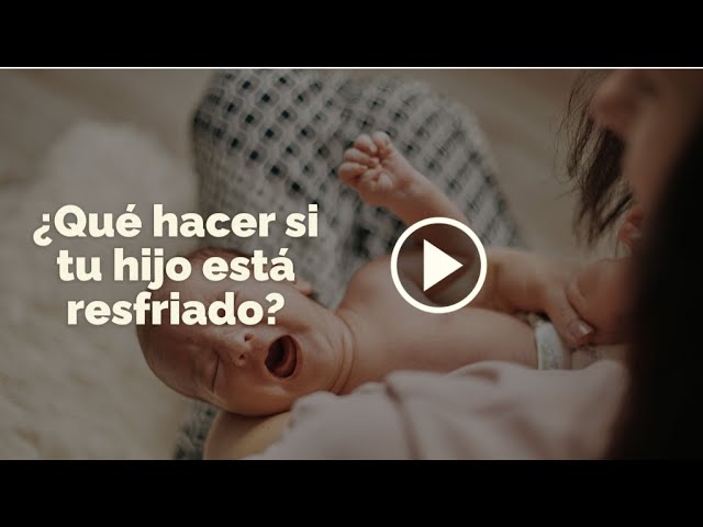 mi bebe de 4 meses esta resfriado que puedo darle
